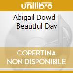 Abigail Dowd - Beautful Day cd musicale