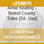 Annie Keating - Bristol County Tides (Ed. Usa) cd