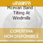 Mcevan Band - Tilting At Windmills cd