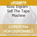 Ross Ingram - Sell The Tape Machine cd
