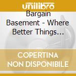 Bargain Basement - Where Better Things Occur cd