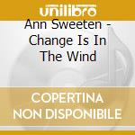 Ann Sweeten - Change Is In The Wind cd