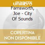 Farnsworth, Joe - City Of Sounds cd