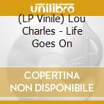 (LP Vinile) Lou Charles - Life Goes On vinile
