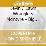 Kevin / Lawn Wranglers Mcintyre - Big Wrangle cd