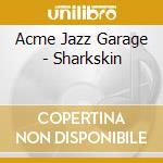 Acme Jazz Garage - Sharkskin cd