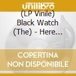 (LP Vinile) Black Watch (The) - Here & There (10 Lp) vinile