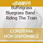 Buffelgrass Bluegrass Band - Riding The Train cd