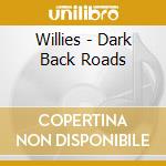 Willies - Dark Back Roads cd