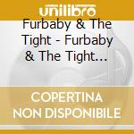 Furbaby & The Tight - Furbaby & The Tight Spaces cd