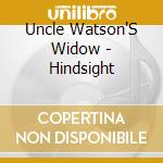 Uncle Watson'S Widow - Hindsight cd