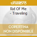Rid Of Me - Traveling cd
