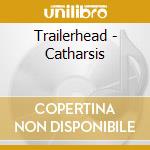 Trailerhead - Catharsis cd musicale