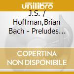 J.S. / Hoffman,Brian Bach - Preludes & Fugues 1 cd