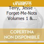 Terry, Jesse - Forget-Me-Nots Volumes 1 & 2 (2Cd) cd