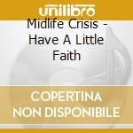 Midlife Crisis - Have A Little Faith cd
