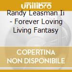 Randy Leasman Ii - Forever Loving Living Fantasy cd