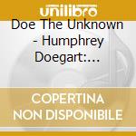 Doe The Unknown - Humphrey Doegart: Gasablanca Experiment cd