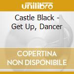 Castle Black - Get Up, Dancer cd