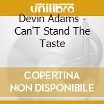 Devin Adams - Can'T Stand The Taste cd
