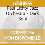 Paul Lichty Jazz Orchestra - Dark Soul cd
