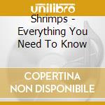 Shrimps - Everything You Need To Know cd