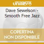 Dave Sewelson - Smooth Free Jazz cd