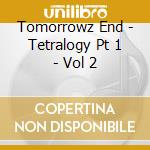 Tomorrowz End - Tetralogy Pt 1 - Vol 2 cd