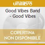 Good Vibes Band - Good Vibes cd