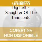 Big Left - Slaughter Of The Innocents cd