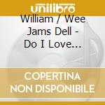 William / Wee Jams Dell - Do I Love You cd