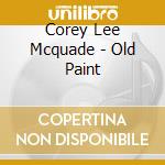 Corey Lee Mcquade - Old Paint cd