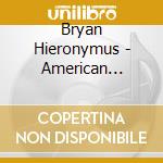 Bryan Hieronymus - American Pieces cd