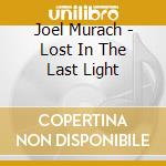 Joel Murach - Lost In The Last Light cd