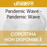 Pandemic Wave - Pandemic Wave cd