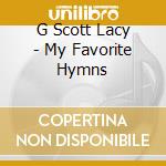 G Scott Lacy - My Favorite Hymns cd