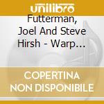 Futterman, Joel And Steve Hirsh - Warp & Weft cd musicale