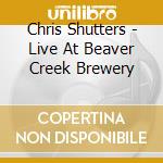 Chris Shutters - Live At Beaver Creek Brewery cd