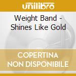 Weight Band - Shines Like Gold cd