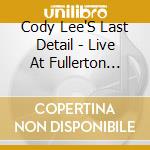 Cody Lee'S Last Detail - Live At Fullerton Studios cd