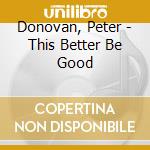 Donovan, Peter - This Better Be Good cd