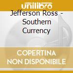 Jefferson Ross - Southern Currency cd