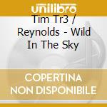 Tim Tr3 / Reynolds - Wild In The Sky cd