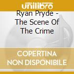 Ryan Pryde - The Scene Of The Crime cd