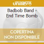 Badbob Band - End Time Bomb cd