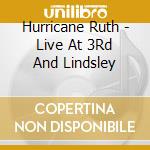 Hurricane Ruth - Live At 3Rd And Lindsley cd