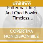 Futterman Joel And Chad Fowler - Timeless Moments cd musicale