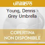 Young, Dennis - Grey Umbrella cd