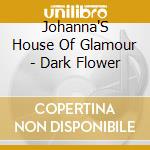 Johanna'S House Of Glamour - Dark Flower cd