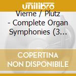 Vierne / Plutz - Complete Organ Symphonies (3 Cd) cd
